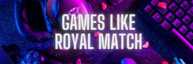 Games Like Royal Match – 2023 updated list