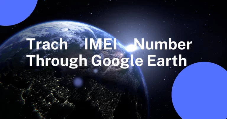 Track IMEI Number Through Google Earth – updated method