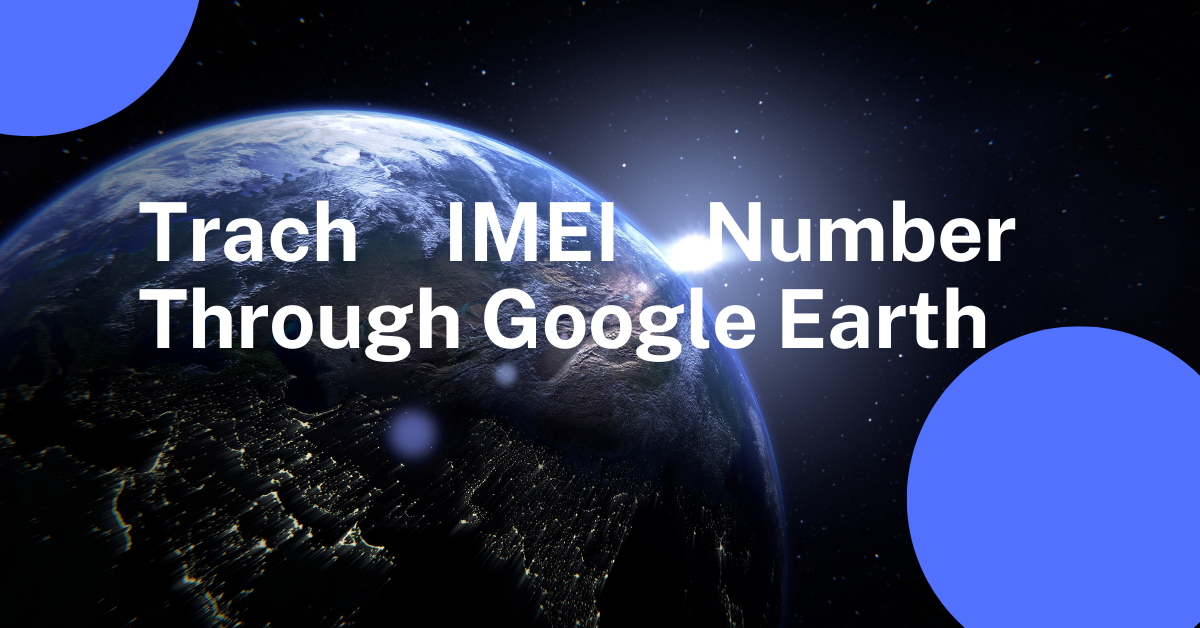 track imei number through google earth